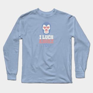 I Luchadore You Long Sleeve T-Shirt